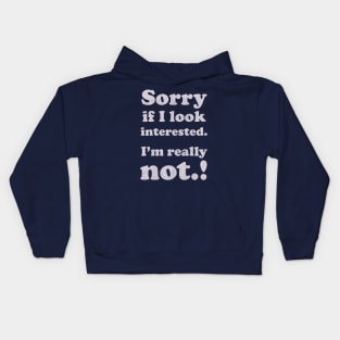 sorry, if i look interested Kids Hoodie